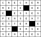 [H] Crécher - Rêve / Dé - Esses - Pensent - Ester - Et / Erse - Sensées // [V] Crêpées - Ré / Este - Évent - Cessées - Serre - Éden / S.E. - Restées